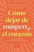 Cover-Bild zum Titel 'Cómo Dejar de Romperte El Corazón / How to Stop Breaking Your Own Heart' von 'Meggan Roxanne'