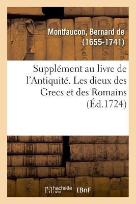 Supplément Au Livre de l'Antiquité Expliquée Et Représentée En Figures - Montfaucon-B