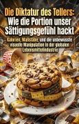 Cover-Bild zum Titel 'Die Diktatur des Tellers: Wie die Portion unser Sättigungsgefühl hackt' von 'Magrit Schmiedecke'