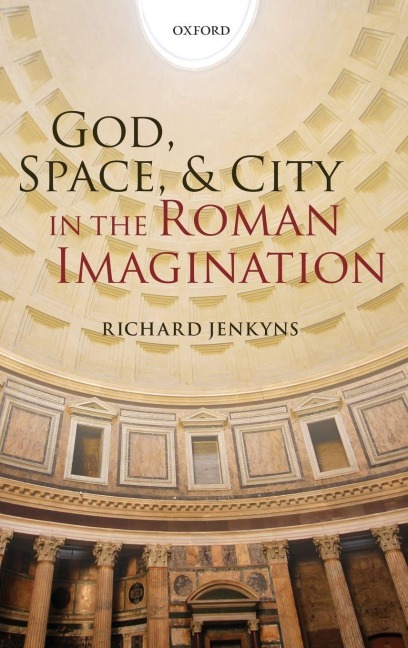 God, Space, & City in the Roman Imagination - Richard Jenkyns