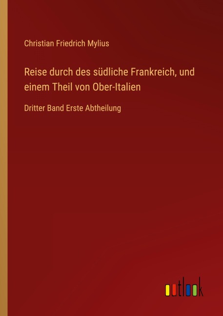 Reise durch des südliche Frankreich, und einem Theil von Ober-Italien - Christian Friedrich Mylius