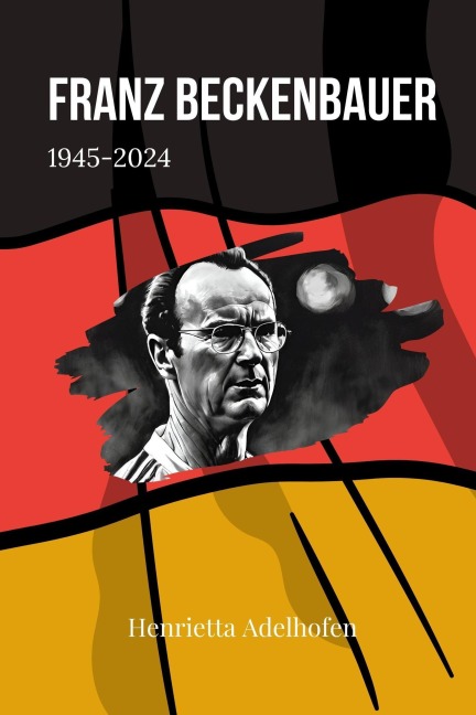 Franz Beckenbauer 1945-2024 - Henrietta Adelhofen