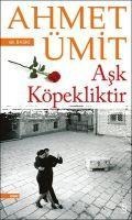 Ask Köpekliktir - Ahmet Ümit