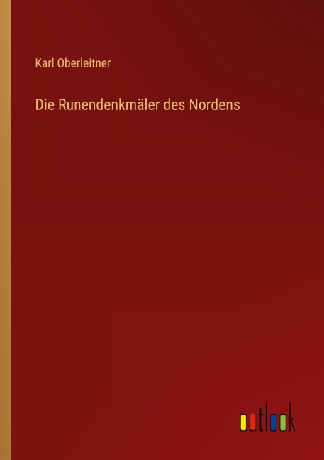 Die Runendenkmäler des Nordens - Karl Oberleitner