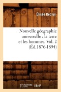 Cover-Bild zum Titel 'Nouvelle Géographie Universelle: La Terre Et Les Hommes. Vol. 2 (Éd.1876-1894)' von 'Elisée Reclus'