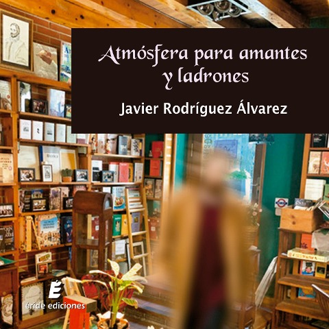 Atmósfera para amantes y ladrones - Javier Rodríguez Álvarez