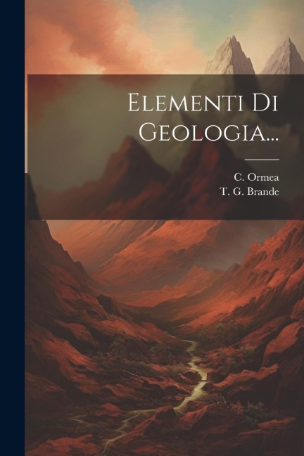 Elementi Di Geologia... - T. G. Brande, C. Ormea