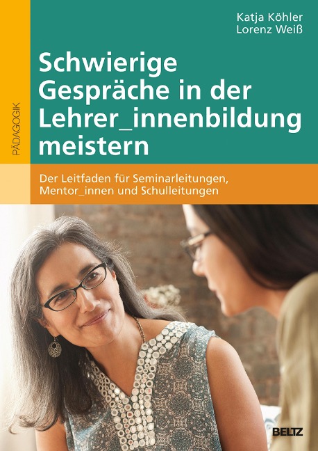 Schwierige Gespräche in der Lehrer_innenbildung meistern - Katja Köhler, Lorenz Weiß