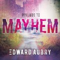 Cover-Bild zum Titel 'Prelude to Mayhem Lib/E' von 'Edward Aubry'