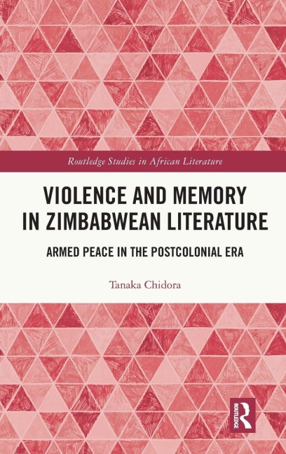 Violence and Memory in Zimbabwean Literature - Tanaka Chidora