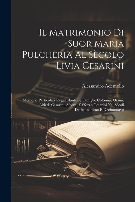 Il Matrimonio Di Suor Maria Pulcheria Al Sècolo Livia Cesarini - Alessandro Ademollo