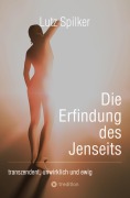 Cover-Bild zum Titel 'Die Erfindung des Jenseits' von 'Lutz Spilker'