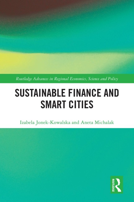 Sustainable Finance and Smart Cities - Izabela Jonek-Kowalska, Aneta Michalak