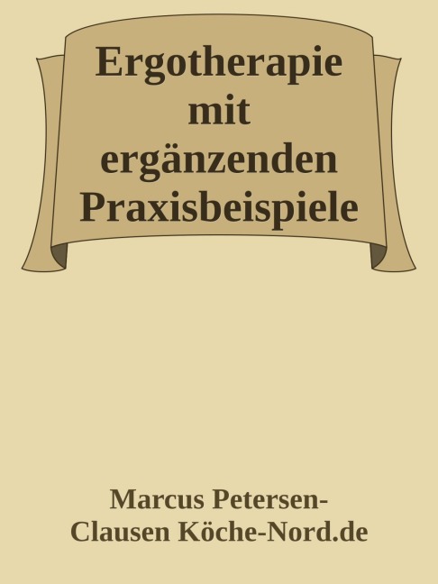 Ergotherapie mit ergänzenden Praxisbeispielen - Marcus PC Petersen - Clausen