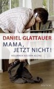 Cover-Bild zum Titel 'Mama, jetzt nicht!' von 'Daniel Glattauer'