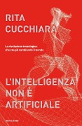 Cover-Bild zum Titel 'L' intelligenza non è artificiale. La rivoluzione tecnologica che sta già cambiando il mondo' von 'Rita Cucchiara'