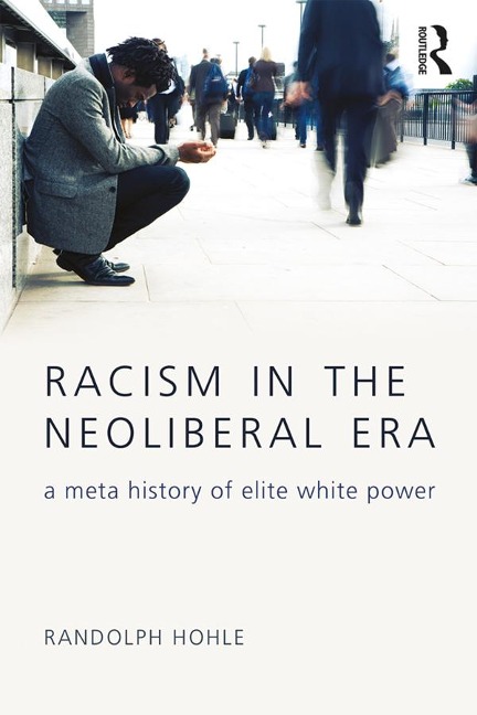 Racism in the Neoliberal Era - Randolph Hohle