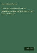 Cover-Bild zum Titel 'Der Einfluss des Isl¿m auf das häusliche, sociale und politische Leben seiner Bekenner' von 'Carl Nathanael Pischon'