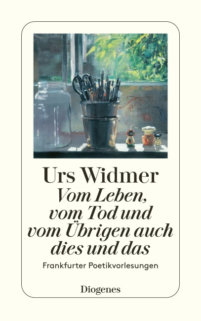 Vom Leben, vom Tod und vom Übrigen auch dies und das - Urs Widmer