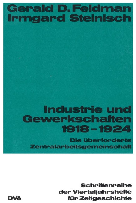 Industrie und Gewekschaften 1918-1924 - Gerald D. Feldman, Irmgard Steinisch