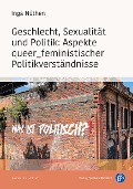 Cover-Bild zum Titel 'Geschlecht, Sexualität und Politik: Aspekte queer_feministischer Politikverständnisse' von 'Inga Nüthen'