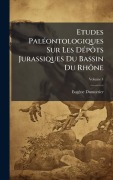 Cover-Bild zum Titel 'Etudes PalÃ(c)ontologiques Sur Les DÃ(c)pÃ¿ts Jurassiques Du Bassin Du RhÃ¿ne' von 'Eugène Dumortier'