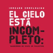 Cover-Bild zum Titel 'El cielo está incompleto: cuaderno de viaje en Palestina' von 'Irmgard Emmelhainz'