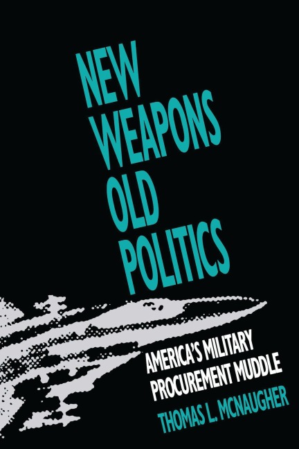 New Weapons, Old Politics - Thomas L. McNaugher