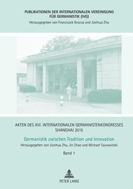 Akten des XIII. Internationalen Germanistenkongresses Shanghai 2015 - Germanistik zwischen Tradition und Innovation - 
