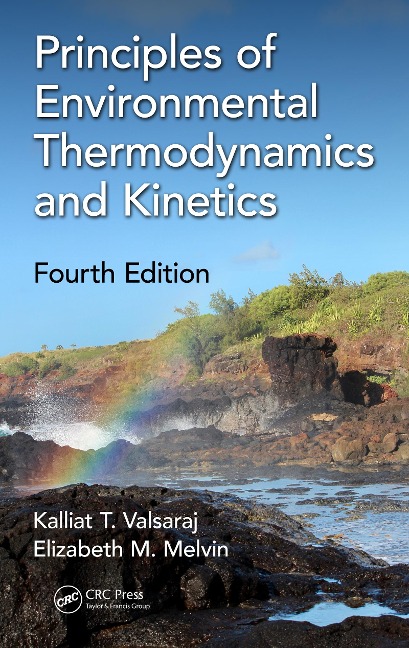 Principles of Environmental Thermodynamics and Kinetics - Kalliat T. Valsaraj, Elizabeth M. Melvin
