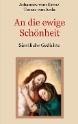 An die ewige Schönheit - Sämtliche Gedichte - Johannes Vom Kreuz, Teresa von Avila