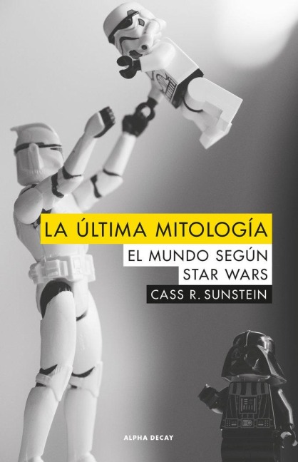 La última mitología : el mundo según Star Wars - Cass R. Sunstein