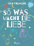 Cover-Bild zum Titel 'So was macht die Liebe' von 'Bo R. Holmberg'