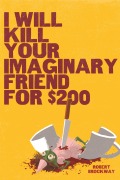 Cover-Bild zum Titel 'I Will Kill Your Imaginary Friend for $200' von 'Robert Brockway'