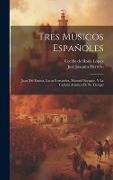 Cover-Bild zum Titel 'Tres musicos españoles: Juan del Encina, Lucas Fernández, Manuel Doyagüe, y la cultura artistica de su tiempo' von 'José Joaquín Herrero, Cecilio de Roda López'