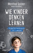 Wie Kinder denken lernen - Manfred Spitzer, Norbert Herschkowitz