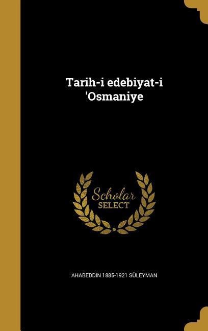 Tarih-i edebiyat-i 'Osmaniye - Ahabeddin Süleyman
