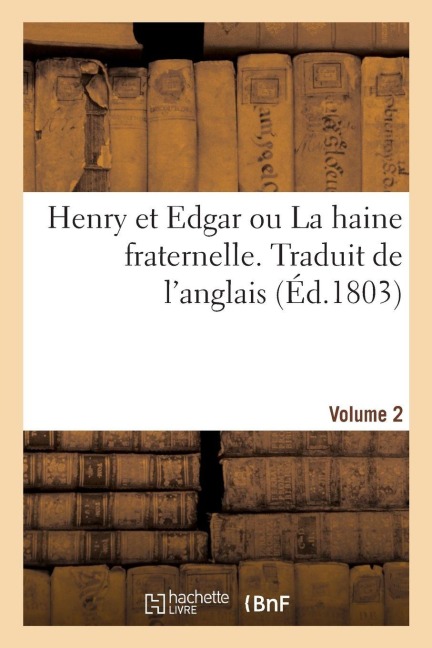 Henry Et Edgar Ou La Haine Fraternelle. Traduit de l'Anglais. Volume 2 - Collectif
