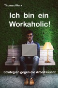 Cover-Bild zum Titel 'Ich bin ein Workaholic!' von 'Thomas Werk'