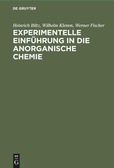 Experimentelle Einführung in die anorganische Chemie - Heinrich Biltz, Werner Fischer, Wilhelm Klemm