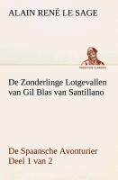 De Zonderlinge Lotgevallen van Gil Blas van Santillano De Spaansche Avonturier, Deel 1 van 2 - Alain René Le Sage