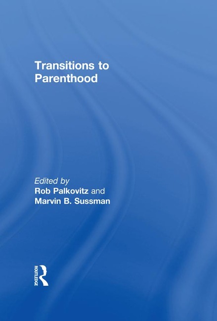 Transitions to Parenthood - Robin J Palkovitz, Marvin B Sussman