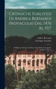 Cover-Bild zum Titel 'Cronache Forlivesi Di Andrea Bernardi (Novacula) Dal 1476 Al 1517: Pubblicate Ora Per La Prima Volta Di Su L'autografo, Volume 1, part 2' von 'Andrea Bernardi, Giuseppe Azzatinti'