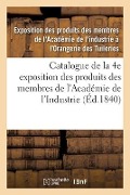 Cover-Bild zum Titel 'Catalogue de la 4e Exposition Des Produits Des Membres de l'Académie de l'Industrie' von 'Academie de l'Industrie'