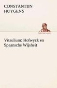 Cover-Bild zum Titel 'Vitaulium: Hofwyck en Spaansche Wijsheit' von 'Constantijn Huygens'