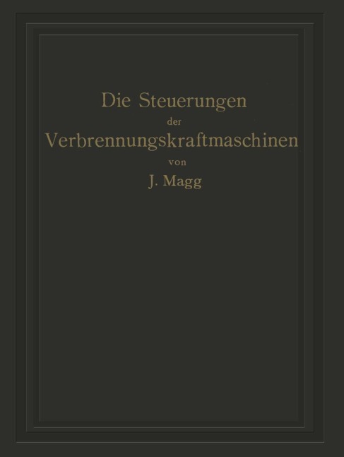 Die Steuerungen der Verbrennungskraftmaschinen - Julius Magg