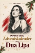 Cover-Bild zum Titel 'Der inoffizielle Adventskalender über Dua Lipa' von 'Theo Müller'