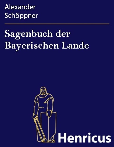 Sagenbuch der Bayerischen Lande - Alexander Schöppner