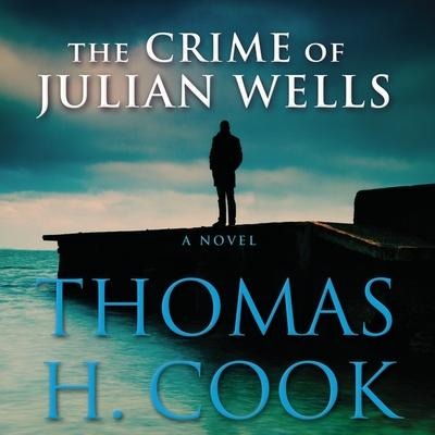 The Crime of Julian Wells Lib/E - Thomas H. Cook