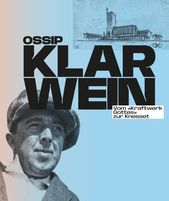 Ossip Klarwein: Vom 'Kraftwerk Gottes' zur Knesset [Deutsche Ausgabe] - 